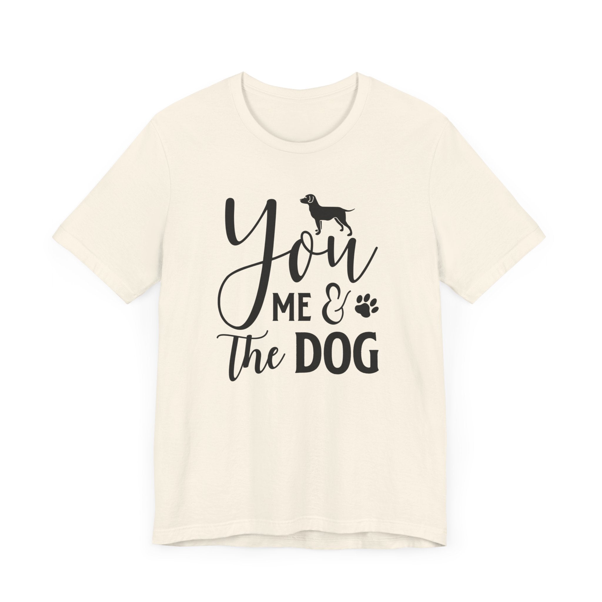 You Me & The Dog T-shirt, Dog Tshirt, Pet Lover Shirt, Crewneck Shirt, Short Sleeve Tee, Gift for Him, Gift for Her