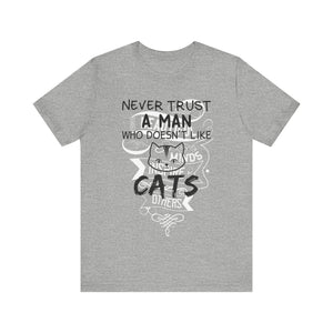 Never Trust A Man Who Doesn't Like Cats T-shirt, Cat Tshirt, Pet Unisex Shirt, Crewneck Shirt, Short Sleeve Tee, Gift for Him, Gift for Her