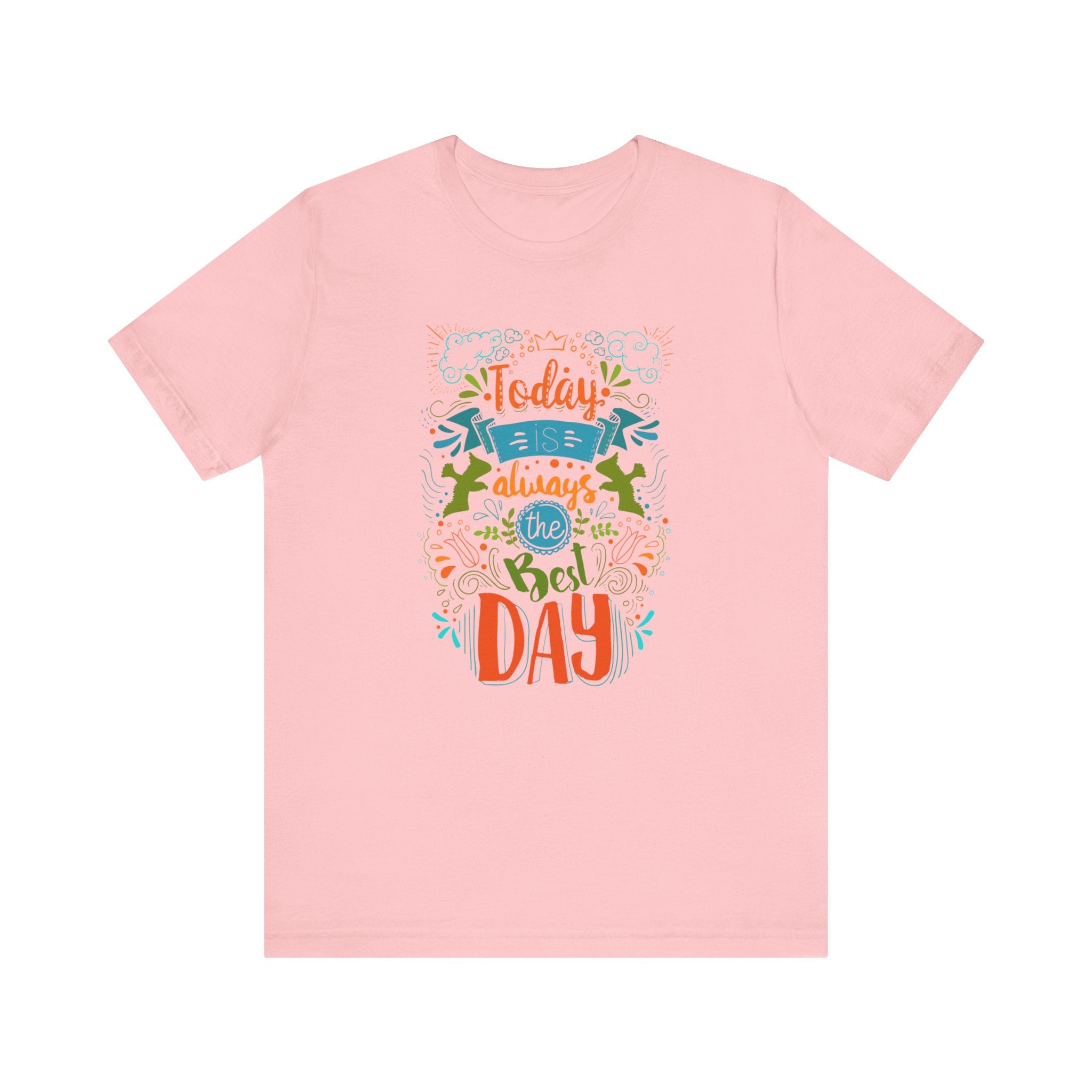 Today Always The Best Day T-shirt, Best Day Tshirt, Unisex Shirt, Crewneck Shirt, Short Sleeve Tee, Gift for Him, Gift for Her