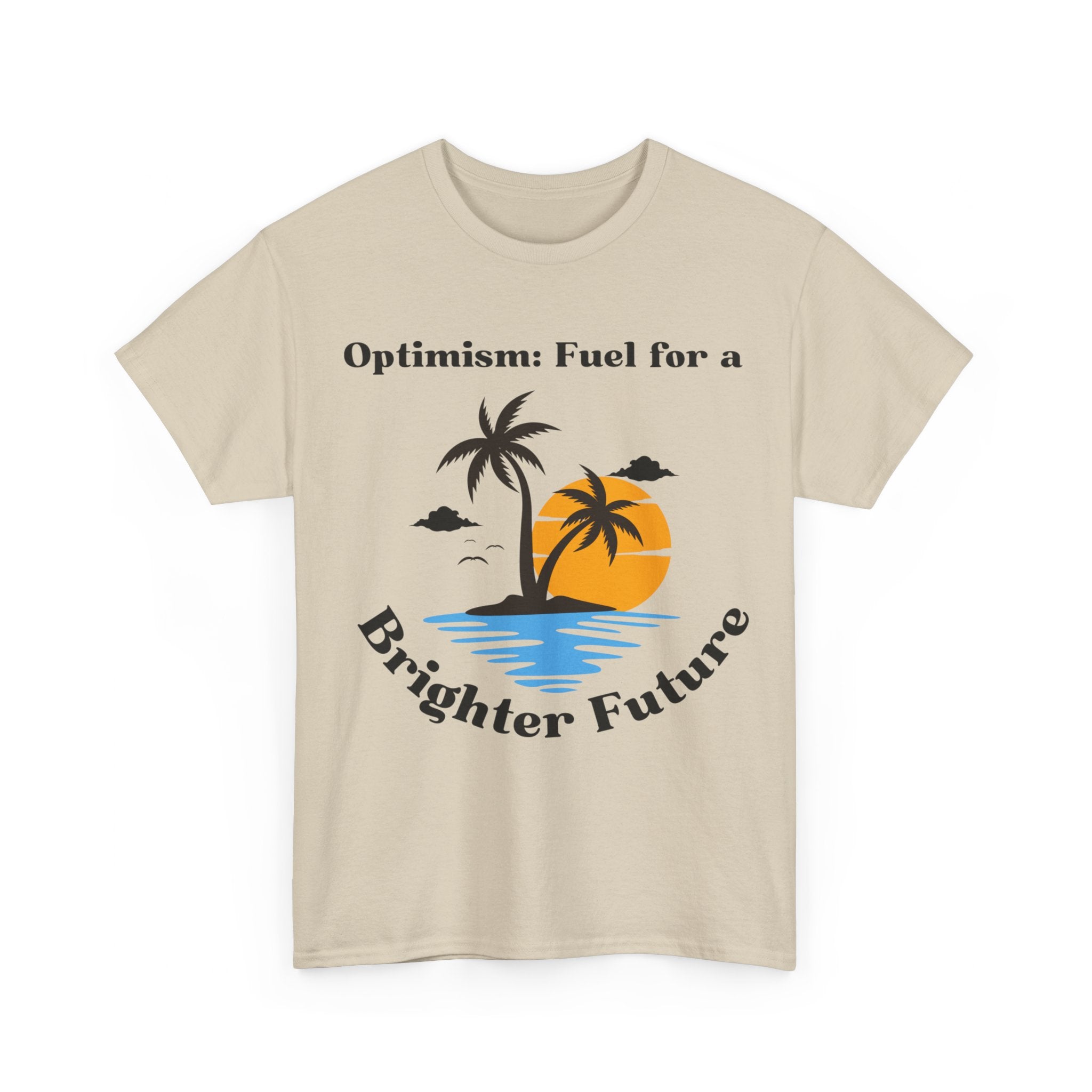 Optimism, Fuel for a Brighter Future, Motivational Shirt, Inspirational Tee, Empowering Apparel.