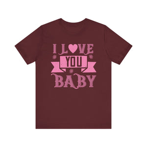 Endearing Affection Tee - I Love You, Baby - Unisex Jersey Short Sleeve Tee