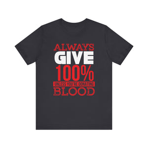 Always Give 100% T-shirt, Motivational Tshirt, Inspiration Shirt, Unisex Shirt, Crewneck Shirt, Short Sleeve Tee, Gift for Him, Gift for Her