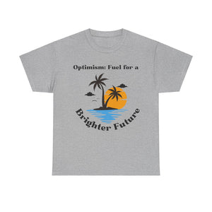 Optimism, Fuel for a Brighter Future, Motivational Shirt, Inspirational Tee, Empowering Apparel.