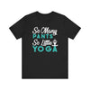 So Many Pants So Little Yoga T-shirt, Yoga Tshirt, Relax Shirt, Unisex Shirt, Crewneck Shirt, Short Sleeve Tee, Gift for Him, Gift for Her