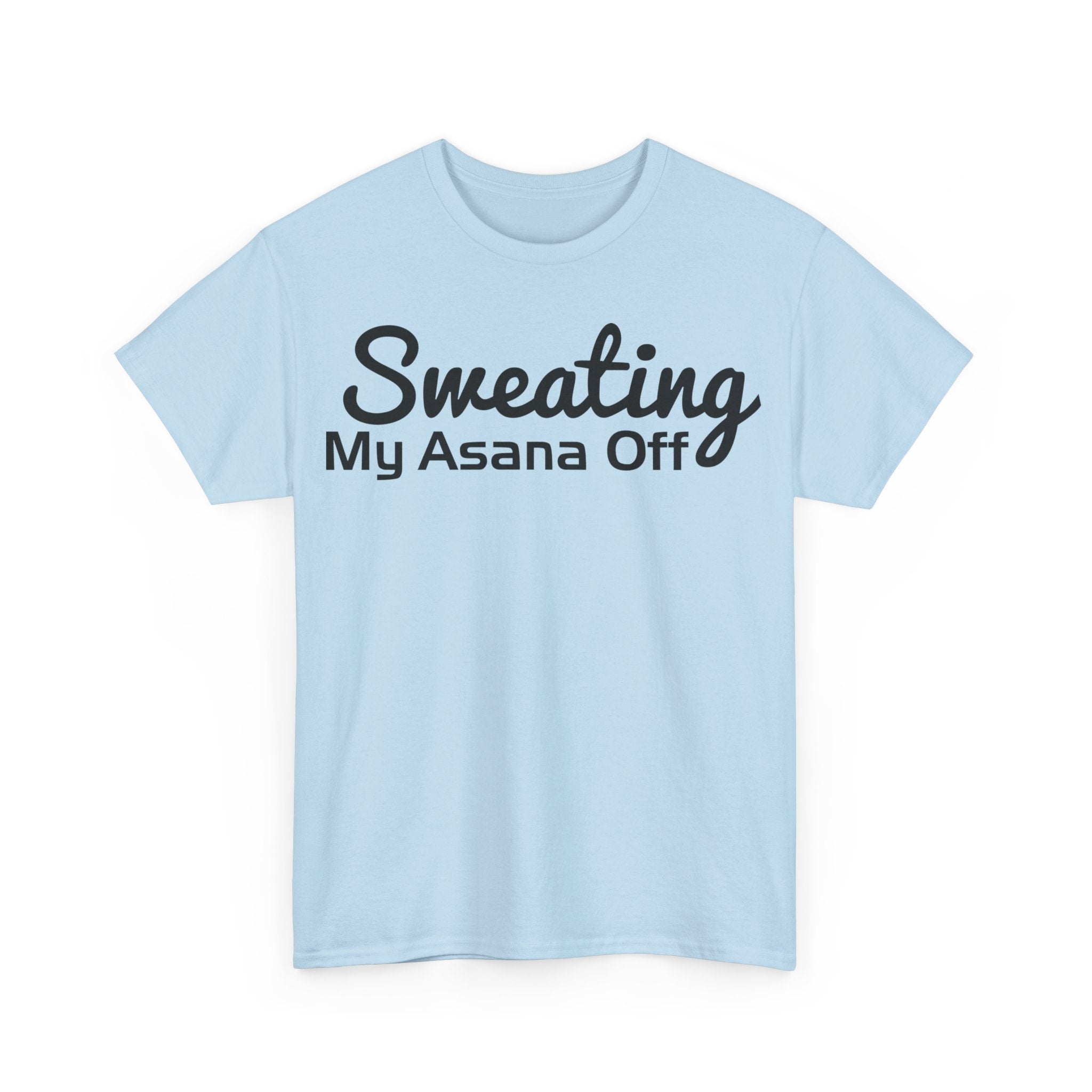 Sweating My Asana Off T-Shirt | Yoga Workout Tee | Humorous Yoga Shirt | Fitness Motivation Top