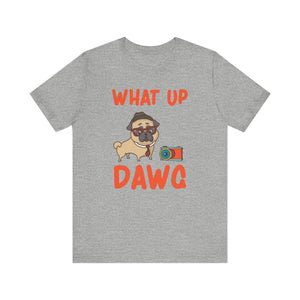 What Up Dawg T-shirt, Dog Lover Tshirt, Pet Lover Shirt, Unisex Shirt, Crewneck Shirt, Short Sleeve Tee, Gift for Him, Gift for Her