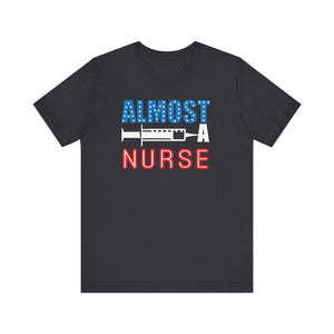 Almost A Nurse T-shirt, Nurse Tshirt, Doctor Shirt, Unisex Shirt, Crewneck Shirt, Short Sleeve Tee, Gift for Him, Gift for Her