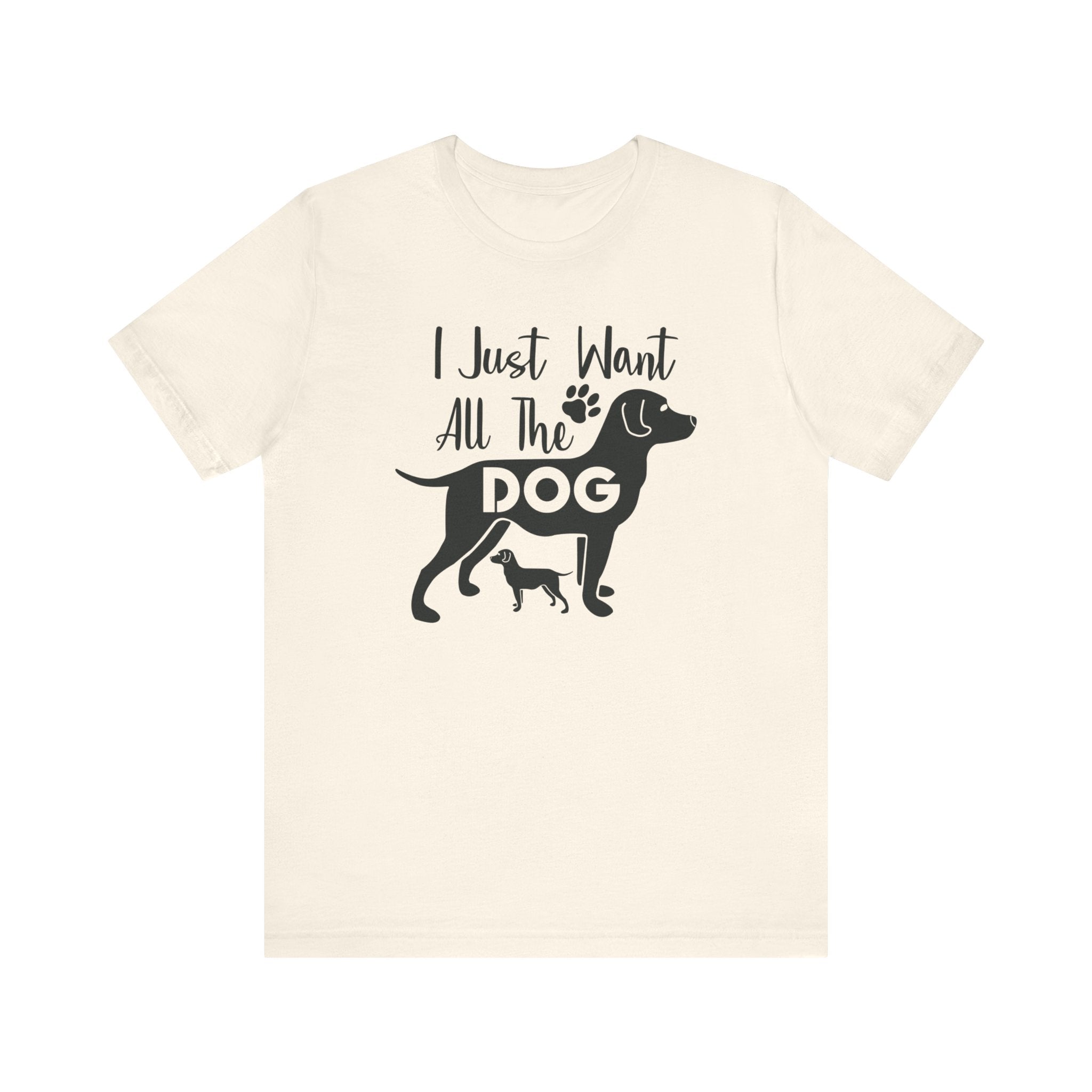 I Just Want All The Dog T-shirt, Dog Tshirt, Dog Lover Shirt, Unisex Shirt, Crewneck Shirt, Short Sleeve Tee, Gift for Him, Gift for Her