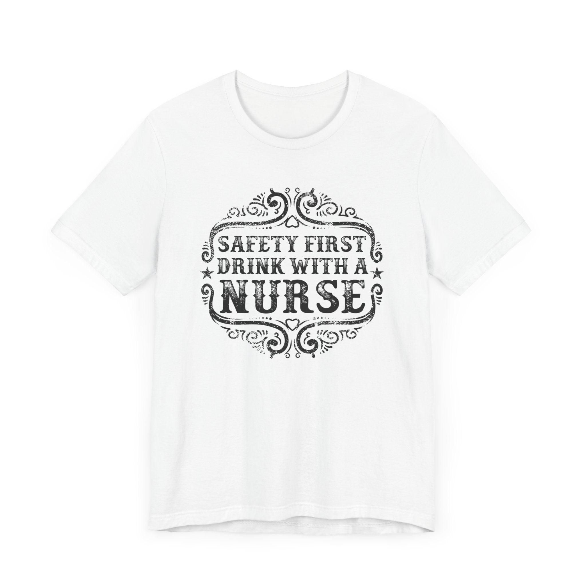 Safety First Drink With A Nurse T-shirt, Nurse Tshirt, Doctor Unisex Shirt, Crewneck Shirt, Short Sleeve Tee, Gift for Him, Gift for Her