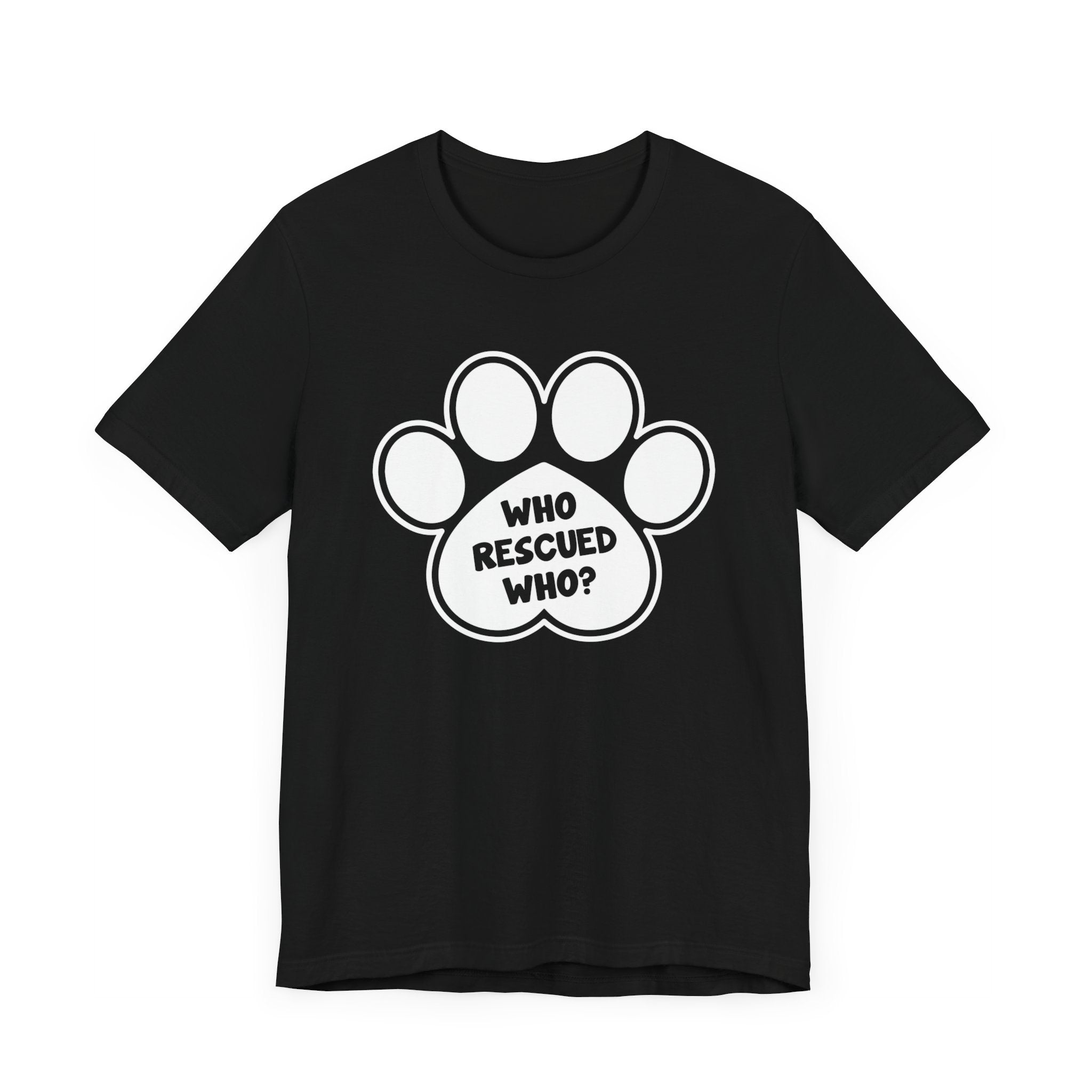 Who Rescued Who? T-shirt, Dog Paw Tshirt, Dog Lover Shirt, Animal Unisex Shirt, Crewneck Shirt, Short Sleeve Tee, Gift for Him, Gift for Her