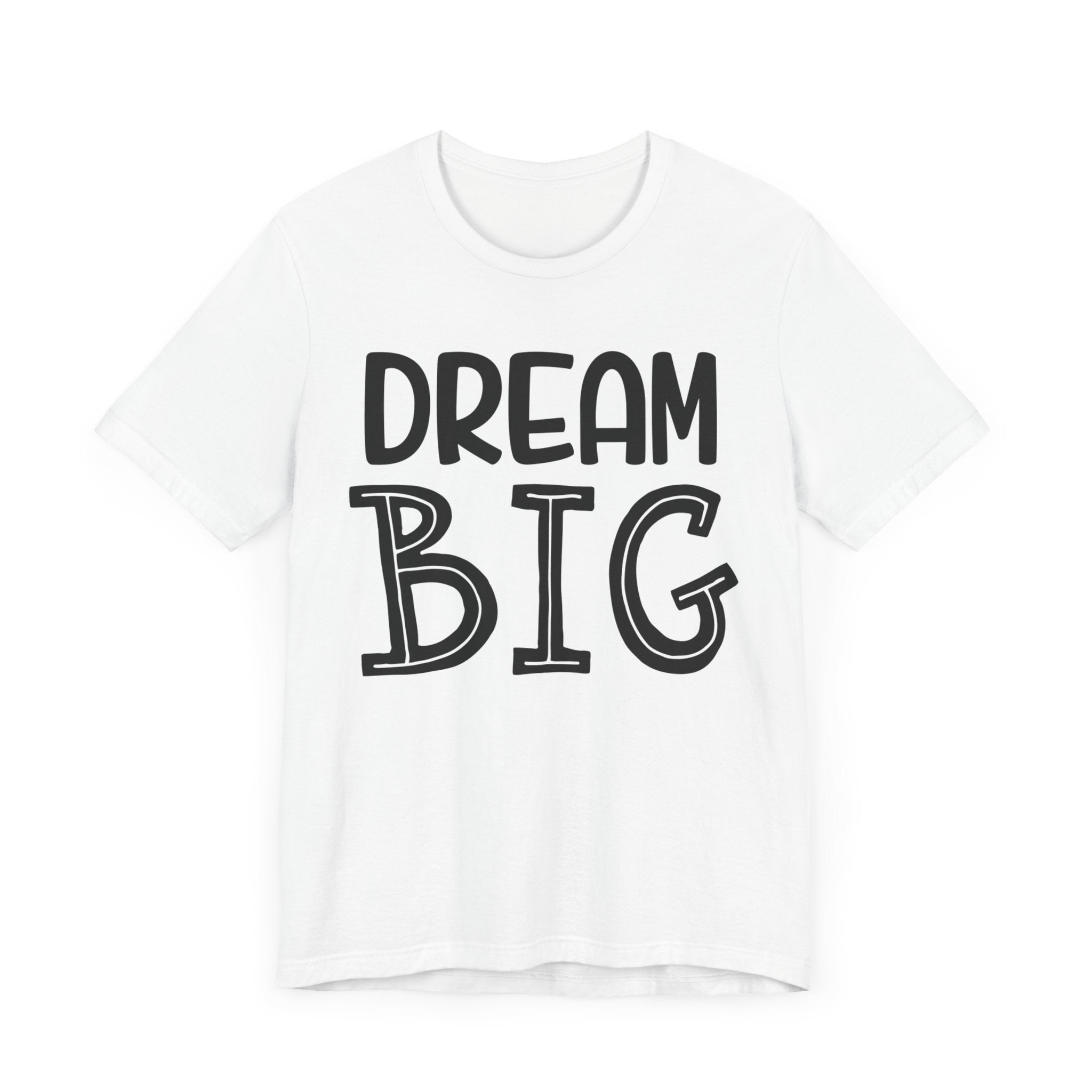 Dream Big T-shirt, Motivational Tshirt, Positive Shirt, Sayings Unisex Shirt, Crewneck Shirt, Short Sleeve Tee, Gift for Him, Gift for Her