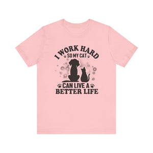 I Worked Hard So My Cat Can Live Better Life T-shirt, Cat Tshirt, Unisex Shirt, Crewneck Shirt, Short Sleeve Tee, Gift for Him, Gift for Her