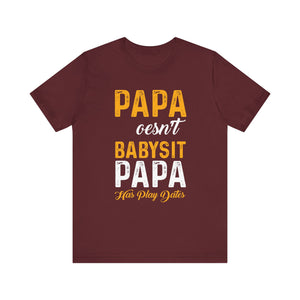 Papa Doesn't Babysit T-shirt, Papa Tshirt, Dad Shirt, Baby Dad Unisex Shirt, Crewneck Shirt, Short Sleeve Tee, Gift for Him, Gift for Her