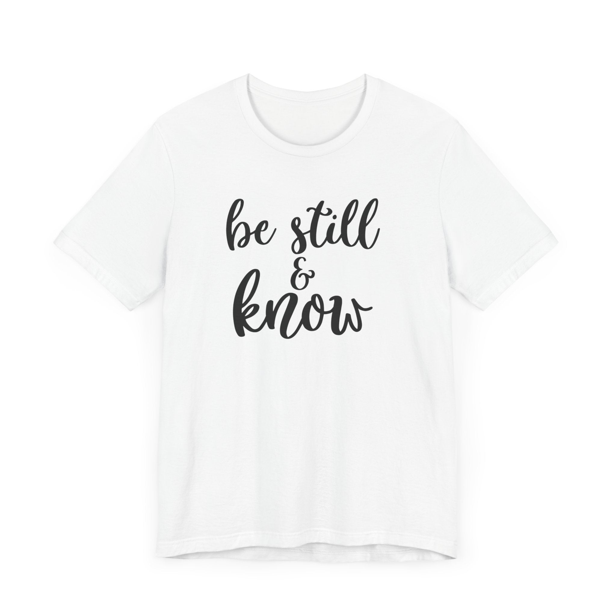 Be Still & Know T-shirt, Positive Tshirt, Inspirational Shirt, Motivational Unisex Shirt, Crewneck Shirt, Short Sleeve Tee, Gift for Her