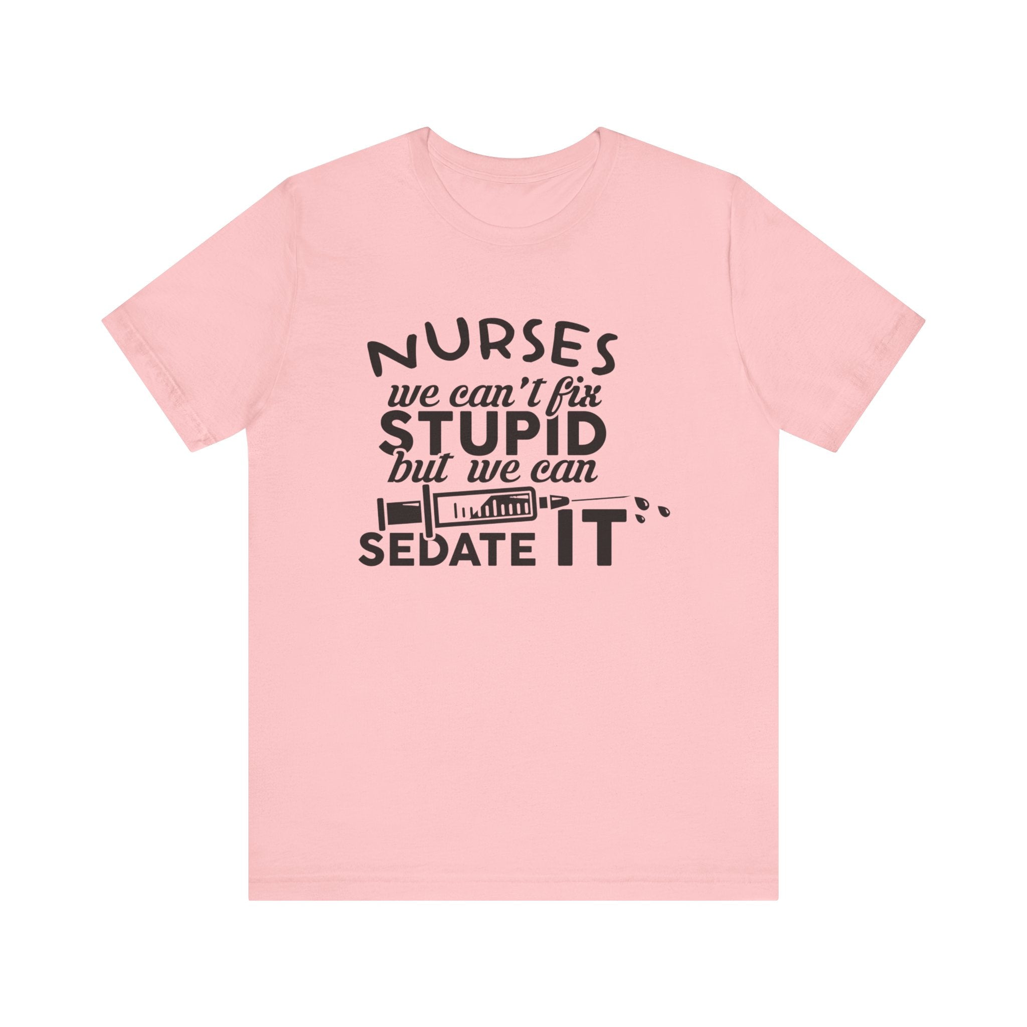 Nurses We Can't Fix Stupid T-shirt, Nurses Tshirt, Doctor Shirt, Unisex Shirt, Crewneck Shirt, Short Sleeve Tee, Gift for Him, Gift for Her