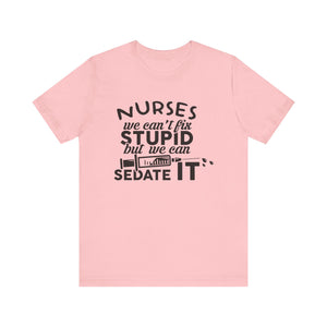 Nurses We Can't Fix Stupid T-shirt, Nurses Tshirt, Doctor Shirt, Unisex Shirt, Crewneck Shirt, Short Sleeve Tee, Gift for Him, Gift for Her