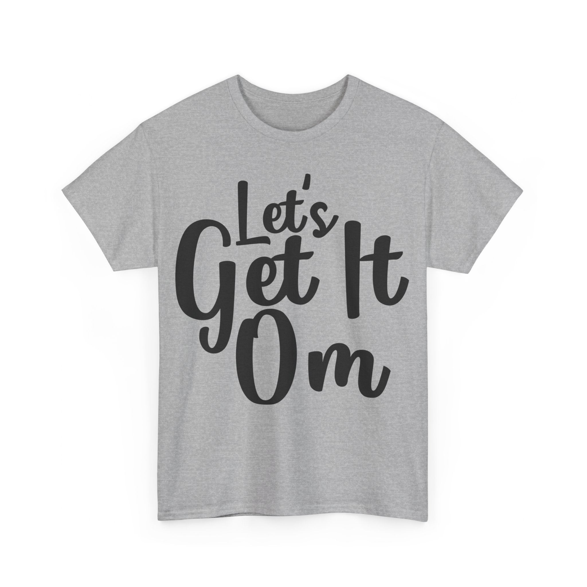 Let's Get It Om T-Shirt | Yoga Inspired Tee | Motivational Meditation Shirt | Zen Mindset Top