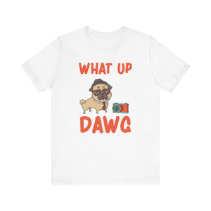 What Up Dawg T-shirt, Dog Lover Tshirt, Pet Lover Shirt, Unisex Shirt, Crewneck Shirt, Short Sleeve Tee, Gift for Him, Gift for Her