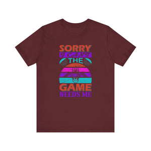 Sorry I Can't The Game Needs Me T-shirt, Game Lover Tshirt, Gaming Unisex Shirt, Gameboy Crewneck Shirt, Short Sleeve Tee, Gift for Him