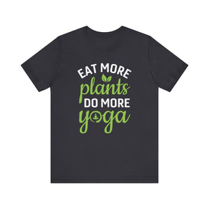 Eat More Plants Do More Yoga T-shirt, Yoga Tshirt, Healthy Shirt, Unisex Shirt, Crewneck Shirt, Short Sleeve Tee, Gift for Him, Gift for Her