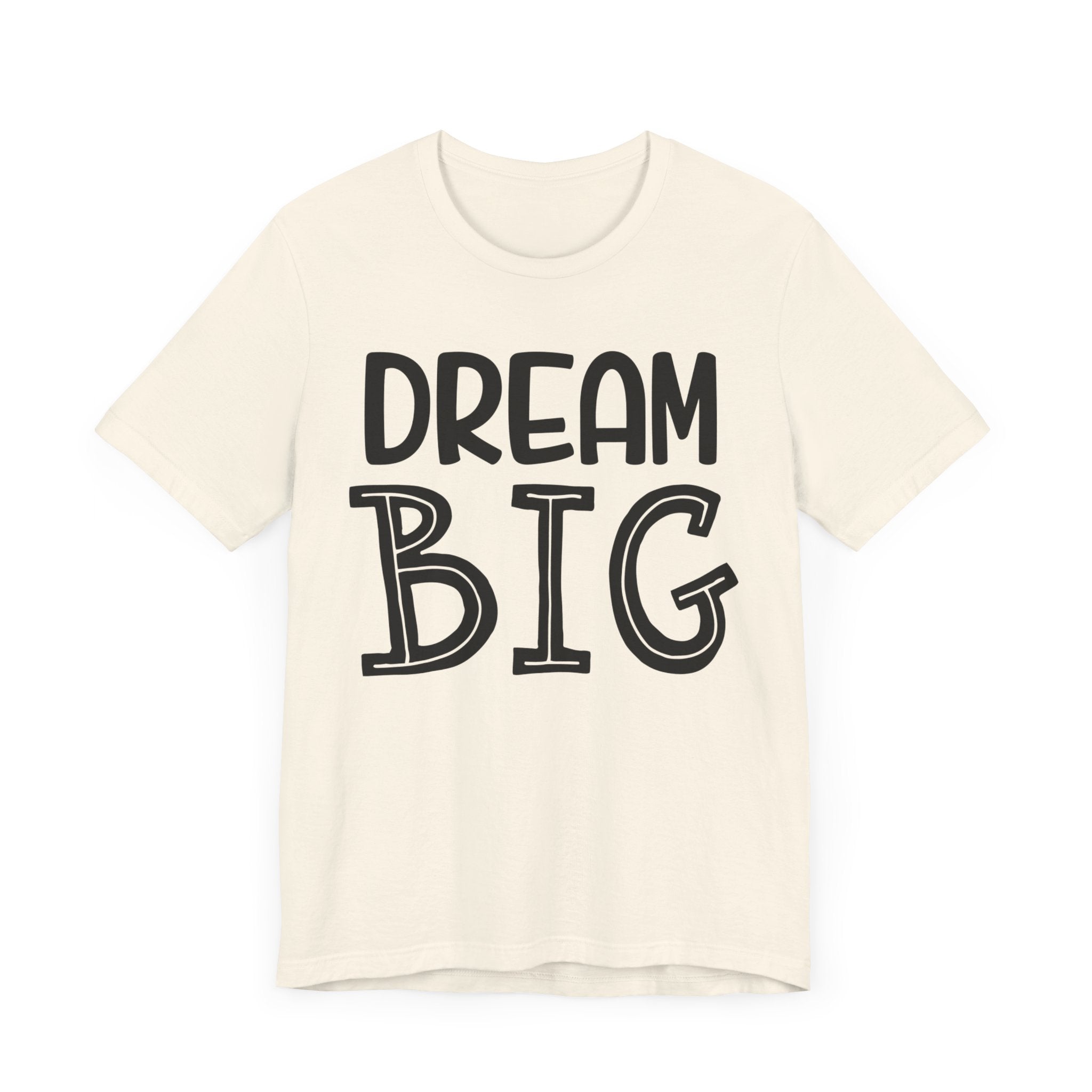 Dream Big T-shirt, Motivational Tshirt, Positive Shirt, Sayings Unisex Shirt, Crewneck Shirt, Short Sleeve Tee, Gift for Him, Gift for Her