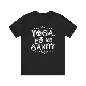 Yoga For My Sanity T-shirt, Meditation Tshirt, Yoga Lover Shirt, Unisex Shirt, Crewneck Shirt, Short Sleeve Tee, Gift for Him, Gift for Her