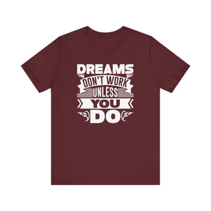 Dream Don't Work Unless You Do T-shirt, Motivational Shirt, Unisex Shirt, Crewneck Shirt, Short Sleeve Tee, Gift for Him, Gift for Her