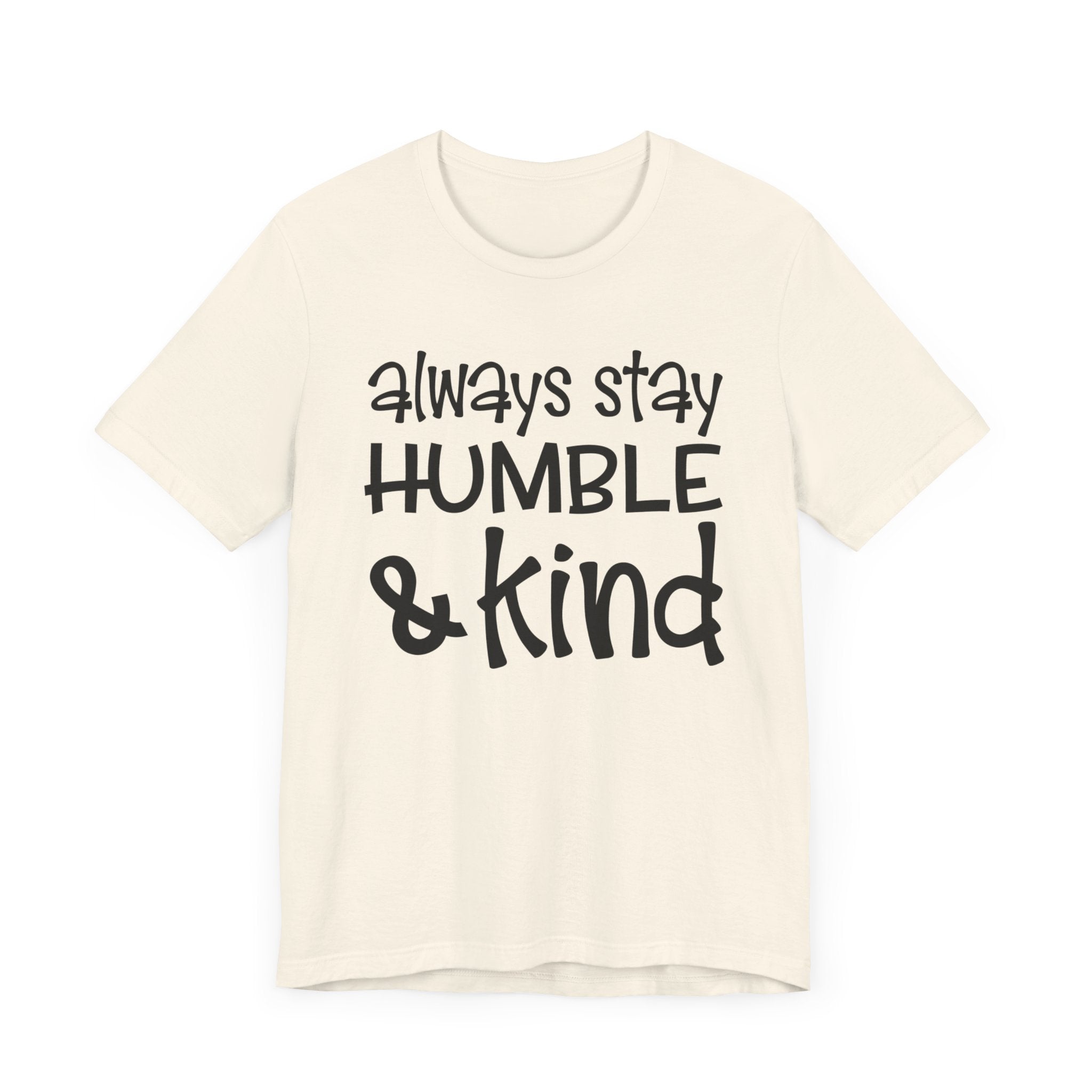 Always Stay Humble And Kind T-shirt, Positive Tshirt, Love Shirt, Unisex Shirt, Crewneck Shirt, Short Sleeve Tee, Gift for Him, Gift for Her