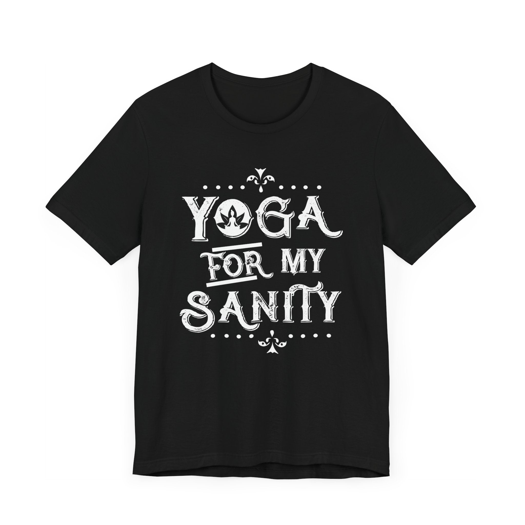 Yoga For My Sanity T-shirt, Meditation Tshirt, Yoga Lover Shirt, Unisex Shirt, Crewneck Shirt, Short Sleeve Tee, Gift for Him, Gift for Her