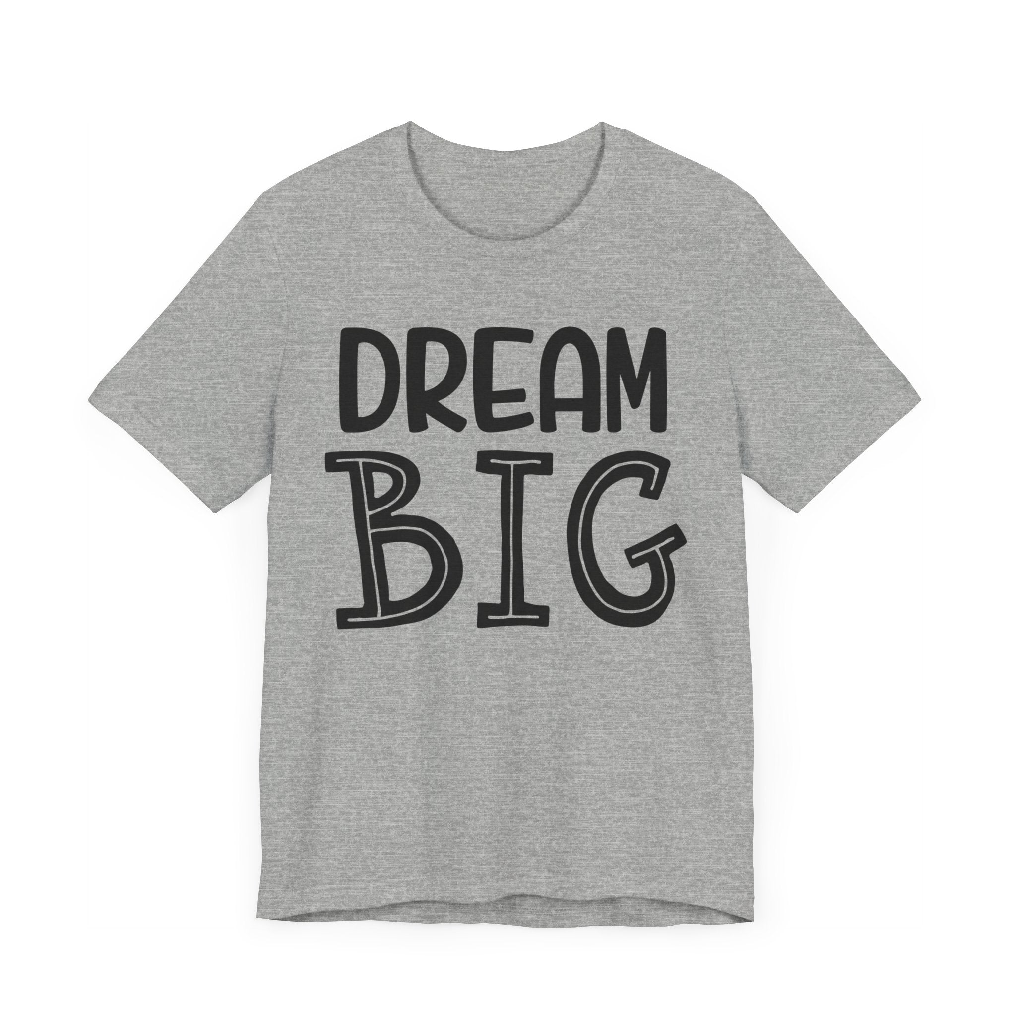 Dream Big T-shirt, Motivational Tshirt, Positive Shirt, Sayings Unisex Shirt, Crewneck Shirt, Short Sleeve Tee, Gift for Him, Gift for Her