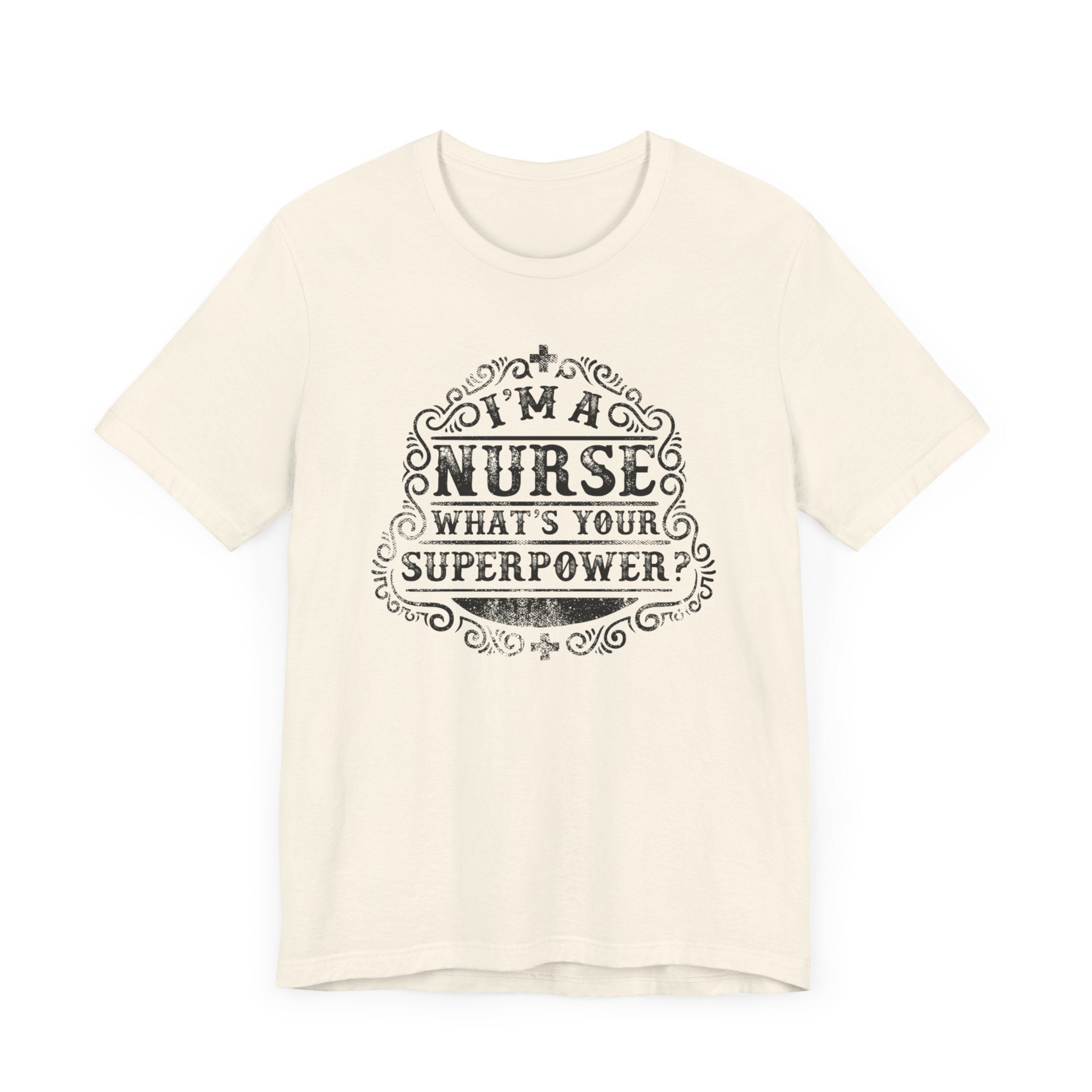 I'm A Nurse What's Your Super Power T-shirt, Nurse Tshirt, Unisex Shirt, Crewneck Shirt, Short Sleeve Tee, Gift for Him, Gift for Her