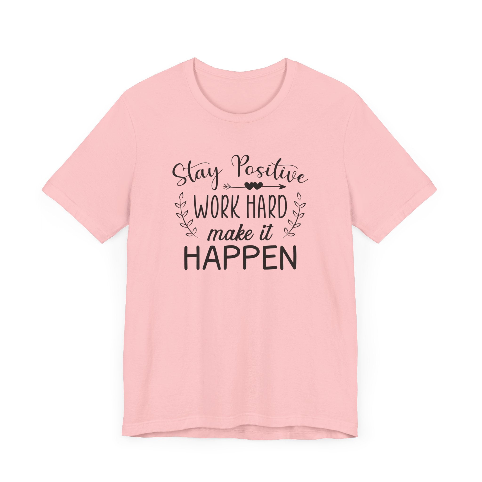 Stay positive Work Hard Make It Happen T-shirt, Positive Tshirt, Unisex Shirt, Crewneck Shirt, Short Sleeve Tee, Gift for Him, Gift for Her