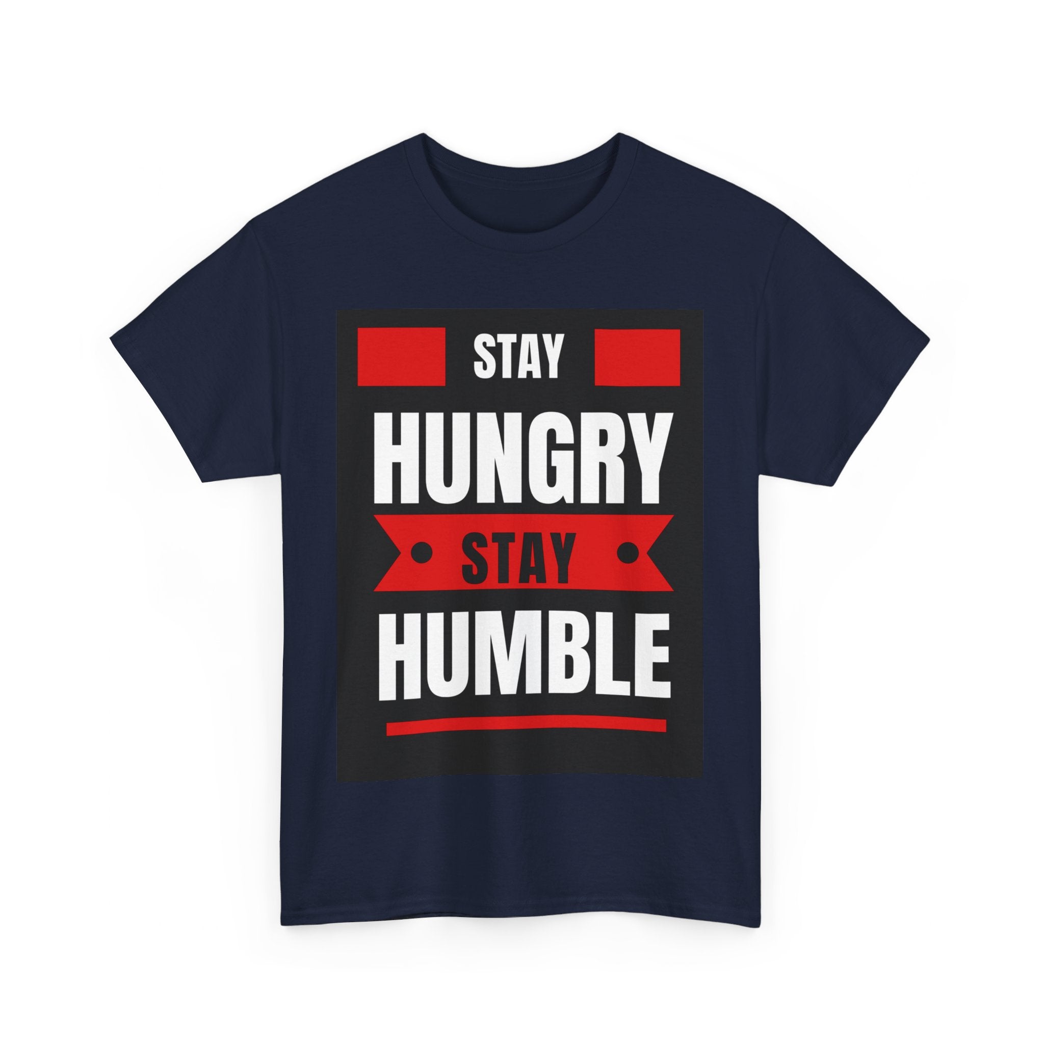 Stay Hungry, Stay Humble, Motivational Shirt, Inspirational Tee, Empowering Apparel.