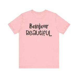 Bonjour Beautiful T-shirt, Bonjour Tshirt, Beautiful Shirt, Unisex Shirt, Crewneck Shirt, Short Sleeve Tee, Gift for Her