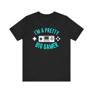 I'm A Pretty Big Gamer T-shirt, Gameboy Tshirt, Gamer Shirt, Gamer Pride Unisex Shirt, Game Crewneck Shirt, Short Sleeve Tee, Gift for Him