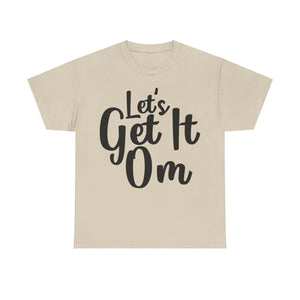 Let's Get It Om T-Shirt | Yoga Inspired Tee | Motivational Meditation Shirt | Zen Mindset Top