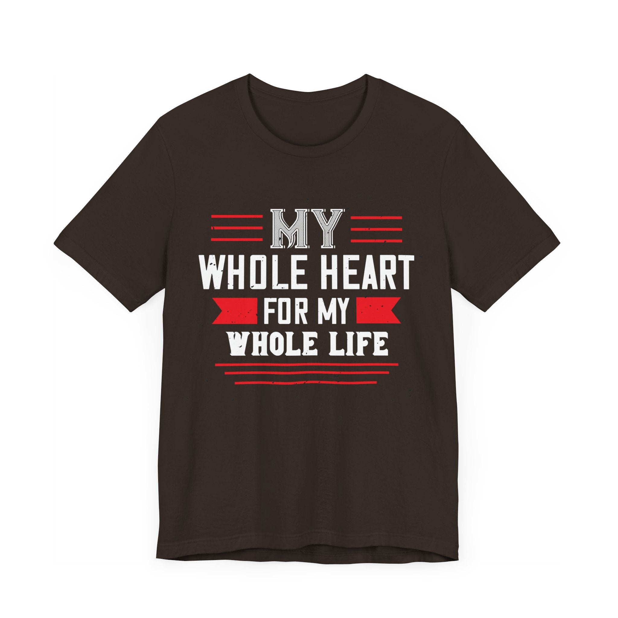 My Whole Heart, My Whole Life Tee - Love Statement Shirt - Unisex Jersey Short Sleeve Tee