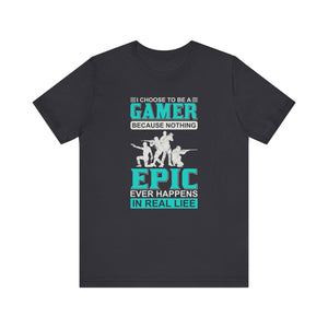 I Choose To Be A Gamer T-shirt, Epic Gamer Tshirt, Gamer Shirt, Unisex Shirt, Crewneck Shirt, Short Sleeve Tee, Gift for Him, Gift for Her