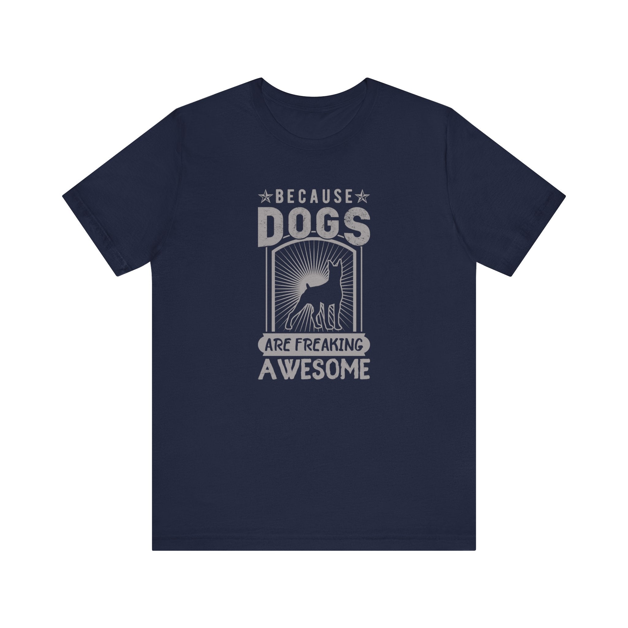 Because Dogs Are Freaking Awesome T-shirt, Dog Tshirt, Pet Shirt, Unisex Shirt, Crewneck Shirt, Short Sleeve Tee, Gift for Him, Gift for Her