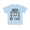 Find Yourself and Be That T-Shirt | Inspirational Tee | Positive Affirmation Shirt