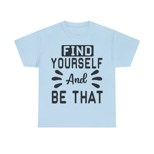 Find Yourself and Be That T-Shirt | Inspirational Tee | Positive Affirmation Shirt