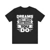 Dreams Don't Work Unless You Do T-shirt, Inspirational Tshirt, Unisex Shirt, Crewneck Shirt, Short Sleeve Tee, Gift for Him, Gift for Her