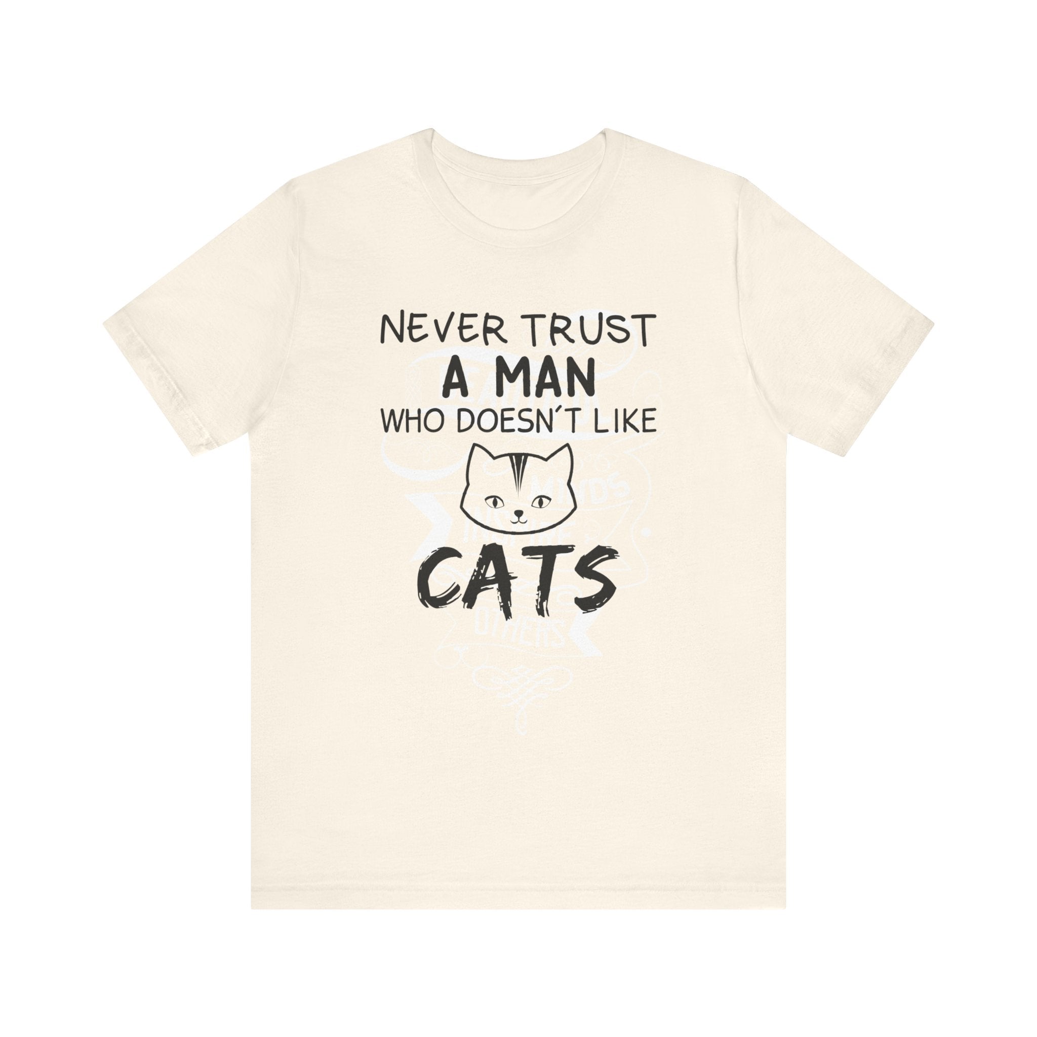 Never Trust A Man Who Doesn't Like Cats T-shirt, Cat Tshirt, Pet Unisex Shirt, Crewneck Shirt, Short Sleeve Tee, Gift for Him, Gift for Her