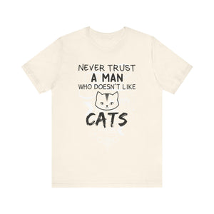 Never Trust A Man Who Doesn't Like Cats T-shirt, Cat Tshirt, Pet Unisex Shirt, Crewneck Shirt, Short Sleeve Tee, Gift for Him, Gift for Her