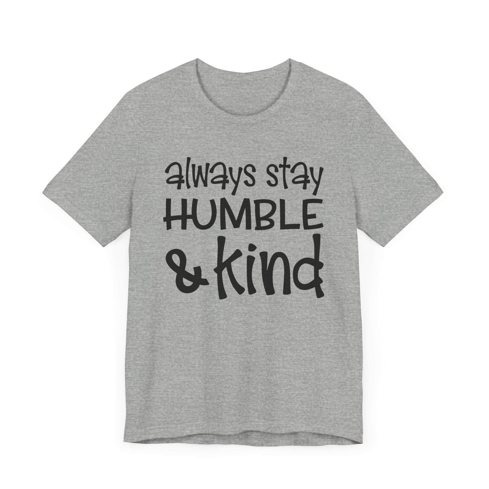 Always Stay Humble And Kind T-shirt, Positive Tshirt, Love Shirt, Unisex Shirt, Crewneck Shirt, Short Sleeve Tee, Gift for Him, Gift for Her