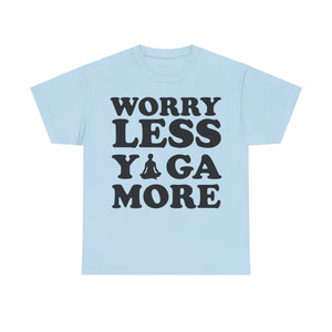 Worry Less, Yoga More T-Shirt | Inspirational Yoga Tee | Zen and Relaxation Shirt