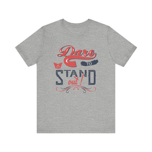 Dare To Stand Out T-shirt, Motivational Tshirt, Unique Shirt, Unisex Shirt, Crewneck Shirt, Short Sleeve Tee, Gift for Him, Gift for Her