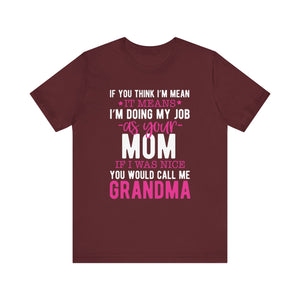 If You Think I'm Mean T-shirt, Mom Tshirt, Mom Pride Shirt, Unisex Shirt, Crewneck Shirt, Short Sleeve Tee, Gift for Grandma, Gift for Her