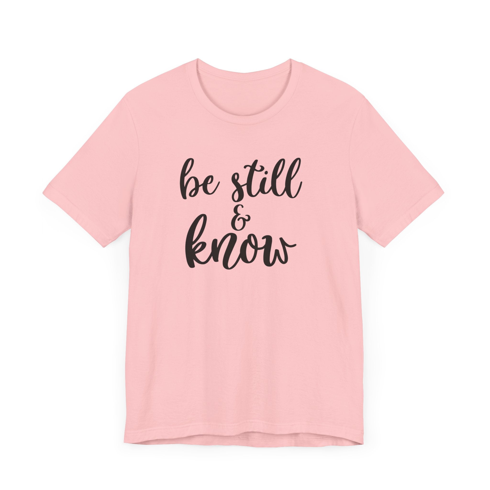 Be Still & Know T-shirt, Positive Tshirt, Inspirational Shirt, Motivational Unisex Shirt, Crewneck Shirt, Short Sleeve Tee, Gift for Her