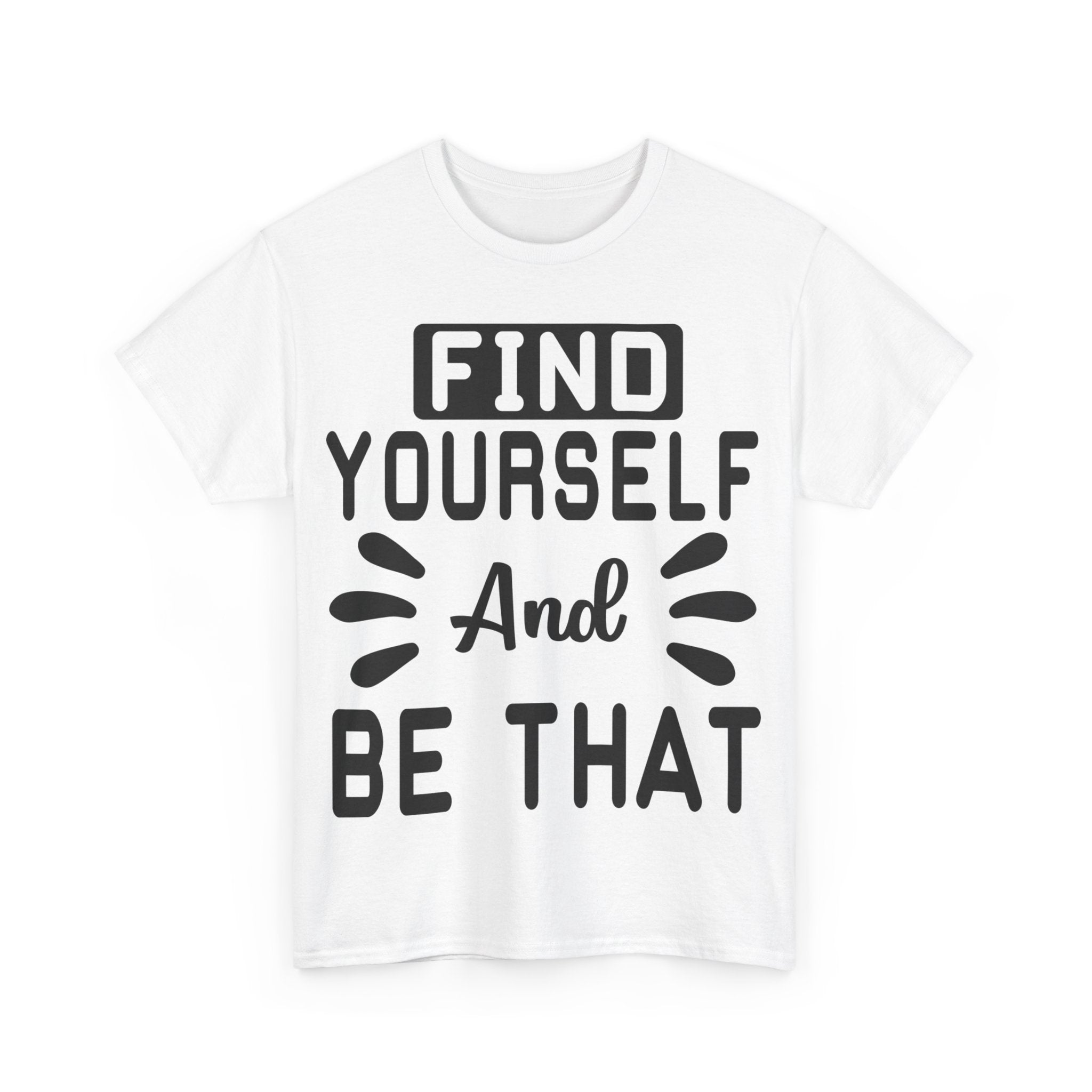 Find Yourself and Be That T-Shirt | Inspirational Tee | Positive Affirmation Shirt